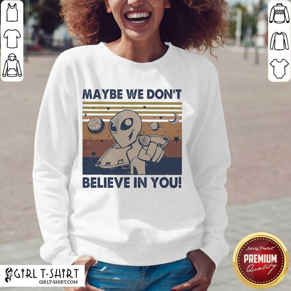 Nice Alien Maybe We Don’t Believe In You Vintage Shirt - Image 3