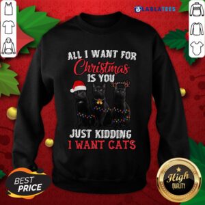 Alternative view of Nice All I Want For Christmas Is You Just Kidding I Want Cats Shirt