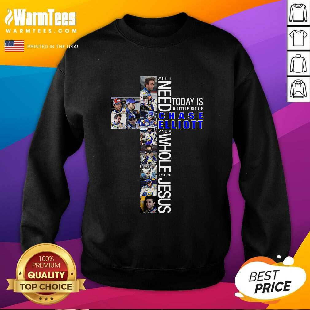Nice All Need Today Is A Little Bit Of Chase Elliott And A Whole Lot Of Jesus Shirt - Image 3