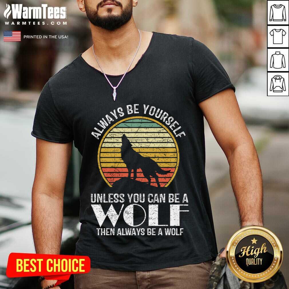 Nice Always Be Yourself Unless You Can Be A Wolf Retro Vintage Shirt - Image 4