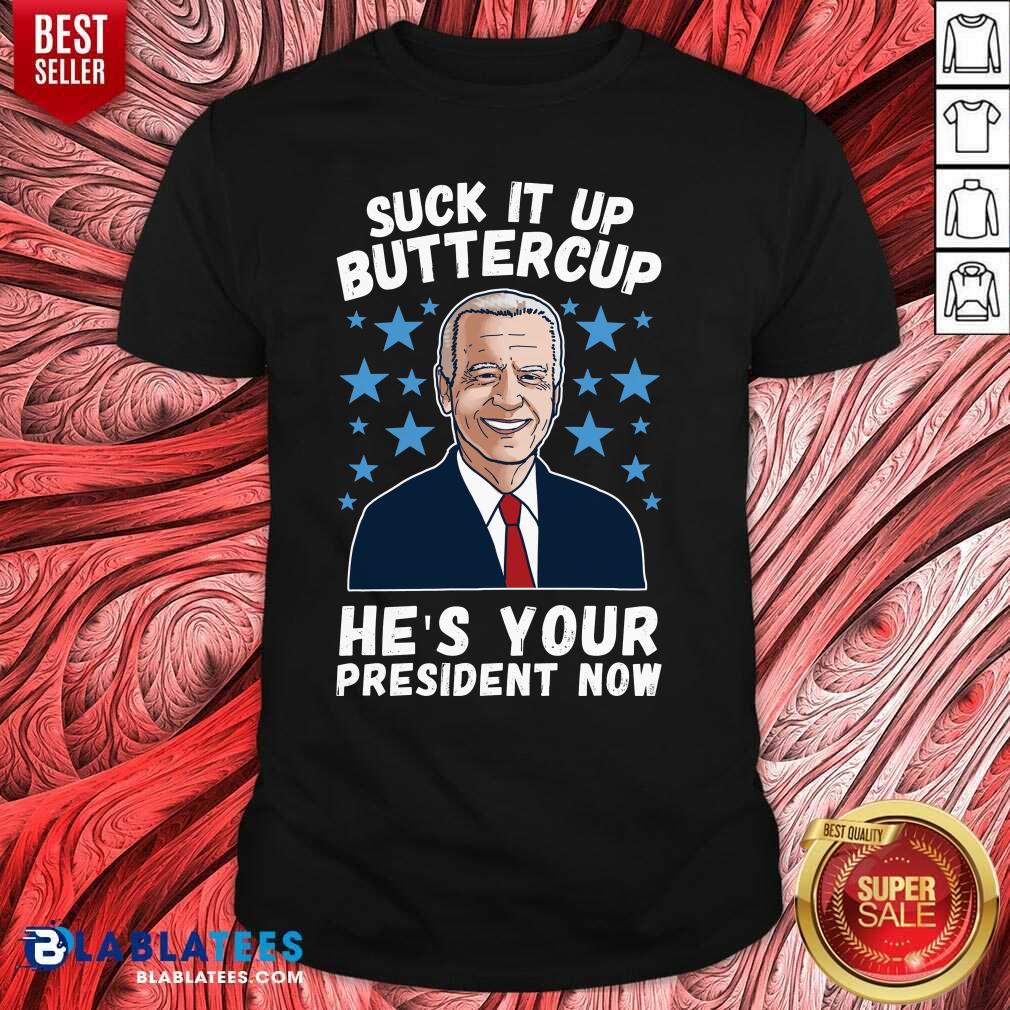 Nice American Flag Joe Biden Suck It Up Buttercup He’s Your President Now Shirt
