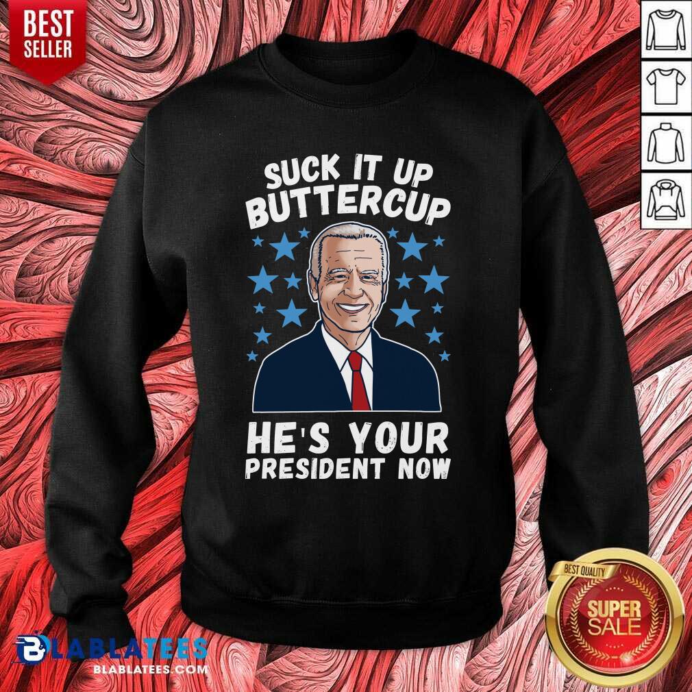 Nice American Flag Joe Biden Suck It Up Buttercup He’s Your President Now Shirt - Image 5