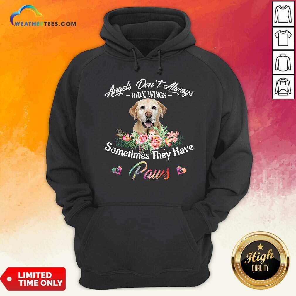 Nice Angels Don’t Always Have Wings Labrador Retriever Sometimes They Have Paws Shirt - Image 3
