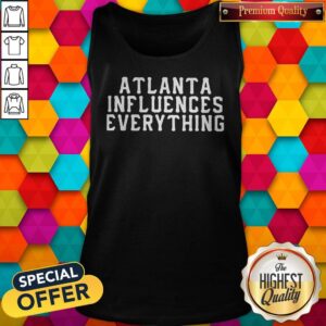 Alternative view of Nice Atlanta Influences Everything Shirt