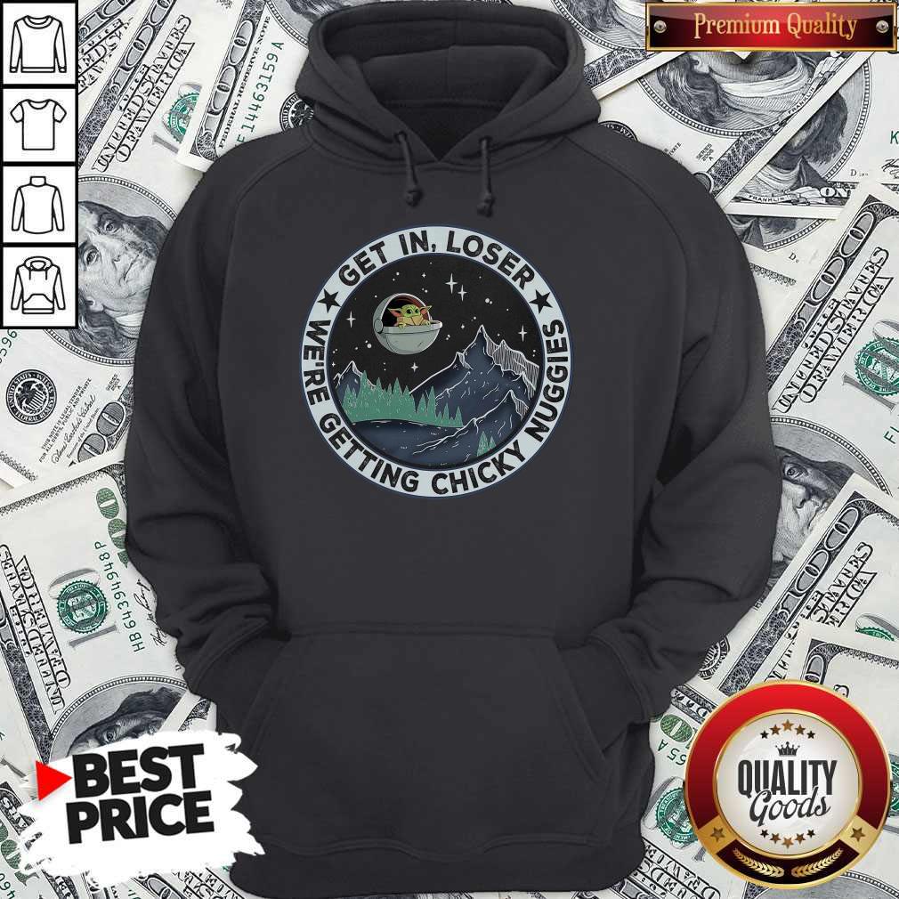 Nice Baby Yoda Get In Loser We Are Getting Chicky Nuggies Shirt - Image 3