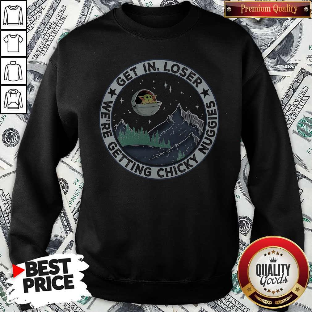Nice Baby Yoda Get In Loser We Are Getting Chicky Nuggies Shirt - Image 2