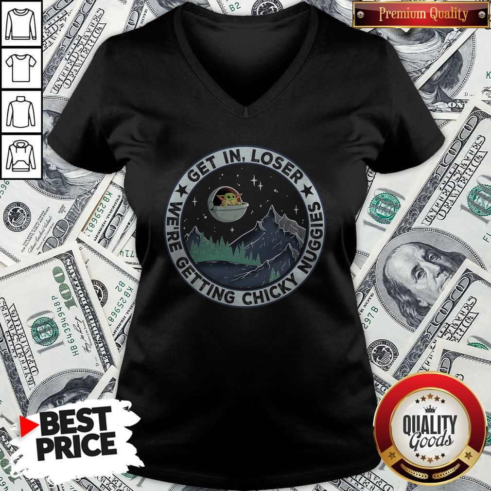 Nice Baby Yoda Get In Loser We Are Getting Chicky Nuggies Shirt - Image 4