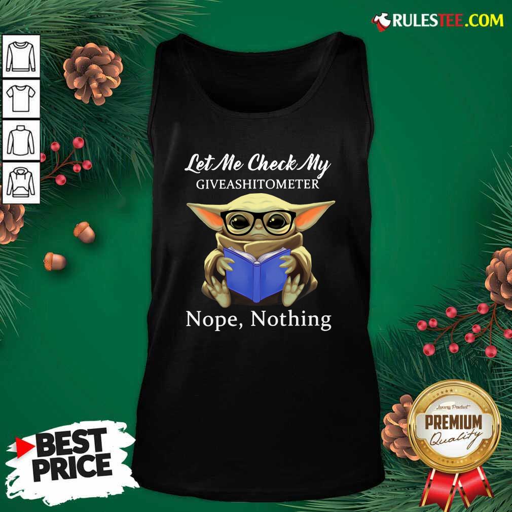 Nice Baby Yoda Let Me Check My Giveashittometer Nope Nothing Shirt - Image 4