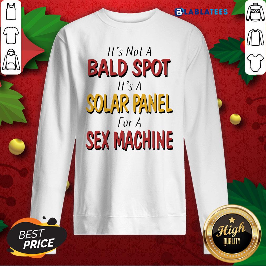 Nice Backside Its Not A Bald Spot Its A Solar Panel For A Sex Machine Shirt - Image 4