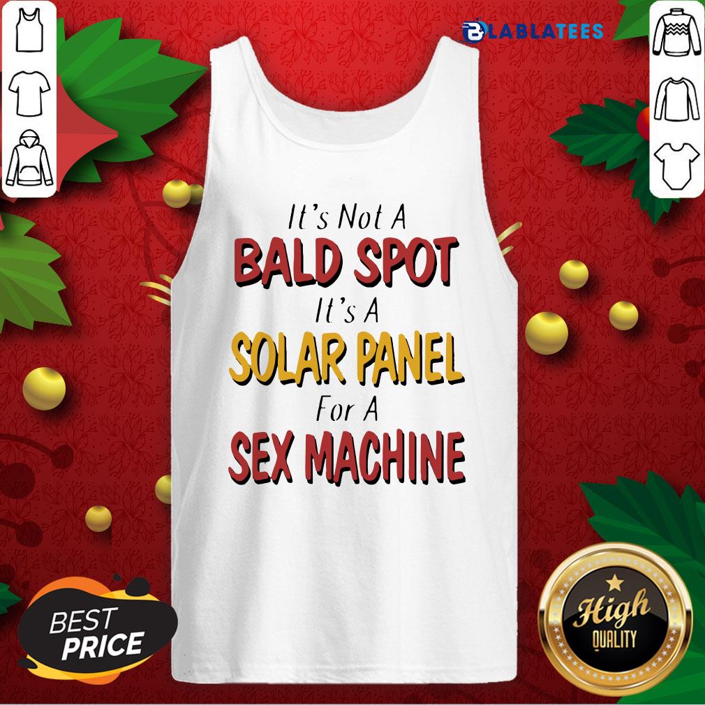 Nice Backside Its Not A Bald Spot Its A Solar Panel For A Sex Machine Shirt - Image 3