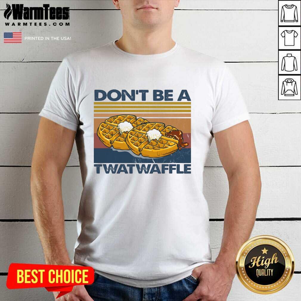 Nice Baking Don’t Be A Twatwaffle Shirt