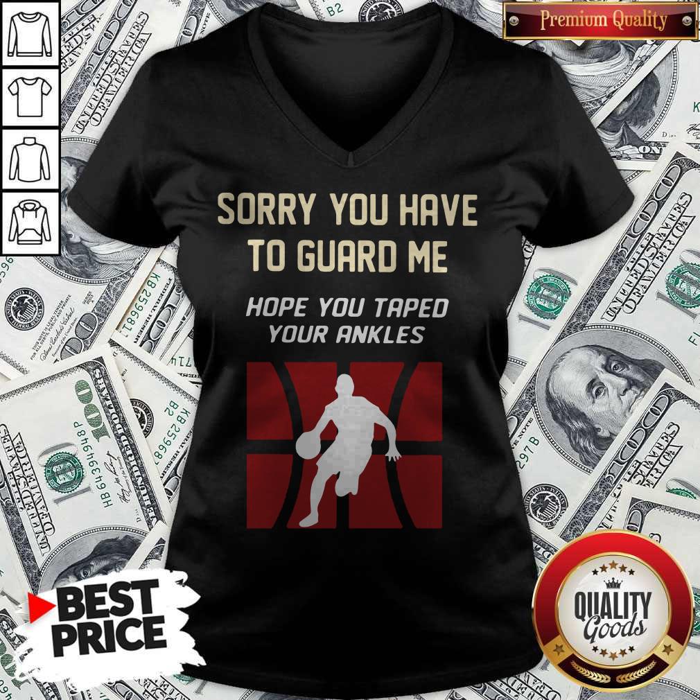 Nice Basketball Sorry You Have To Guard Me Hope You Tape Your Ankles Shirt - Image 2