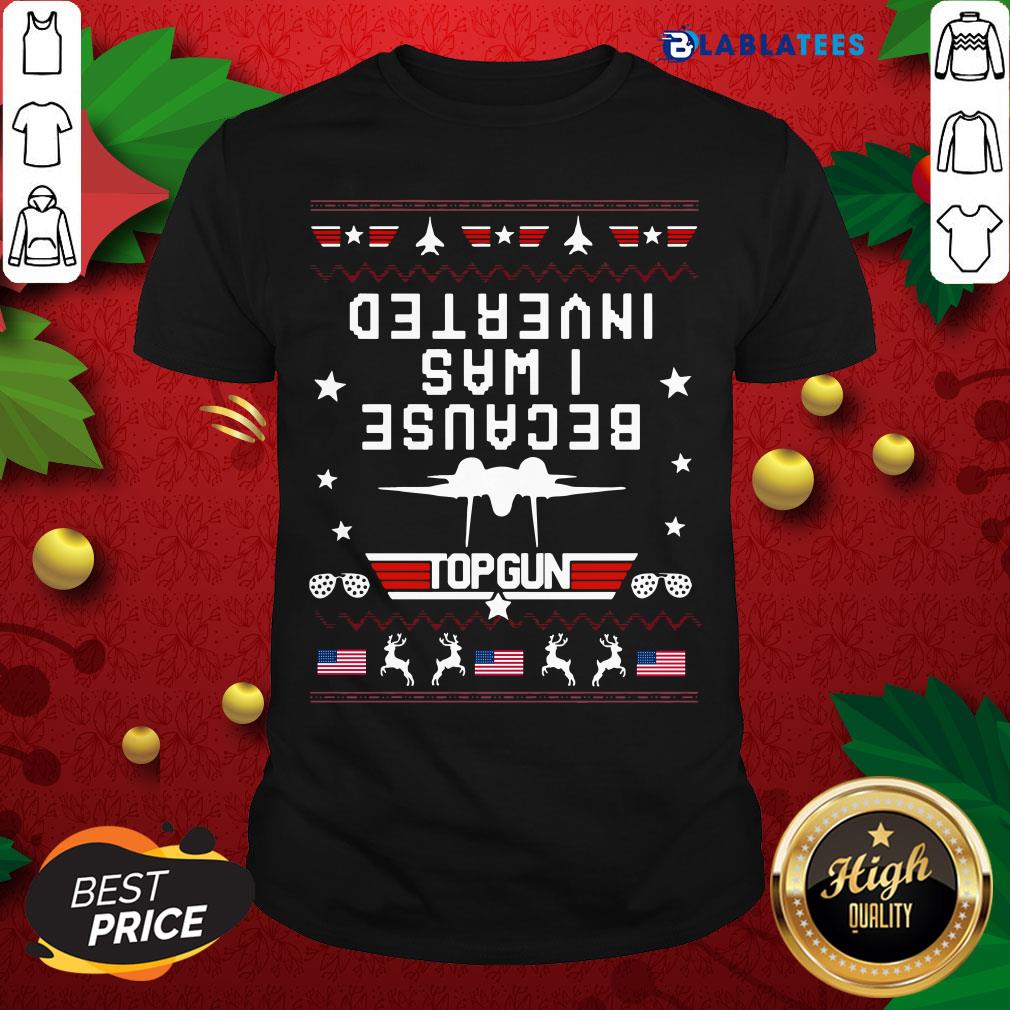 Nice Because I Was Inverted Top Gun Usa Flag Ugly Christmas Shirt