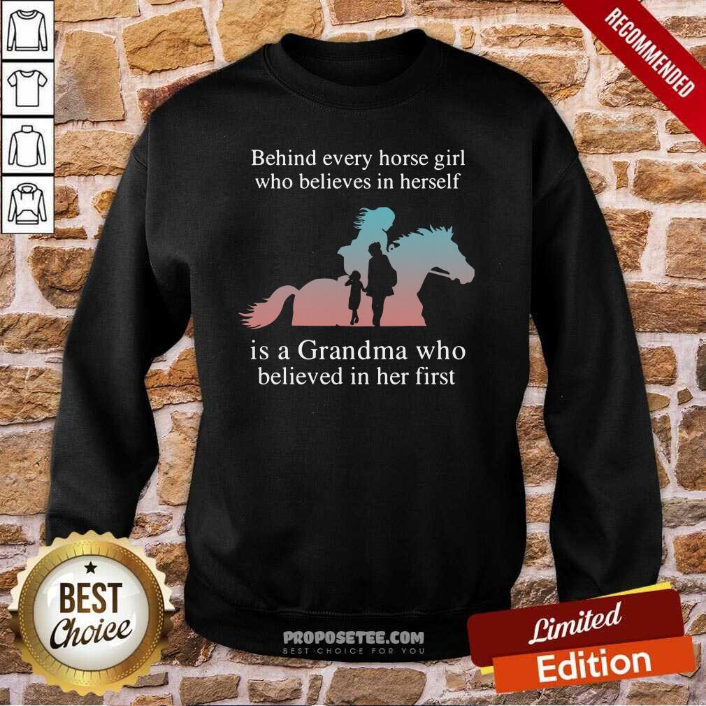 Nice Behind Every Horse Girl Who Believes In Herself Is A Grandma Who Believed In Her First Shirt - Image 4