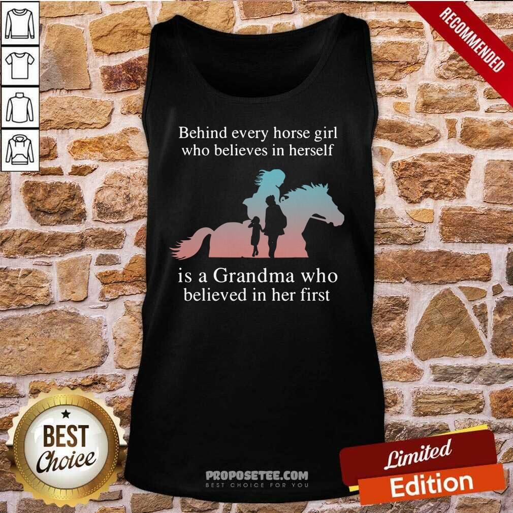 Nice Behind Every Horse Girl Who Believes In Herself Is A Grandma Who Believed In Her First Shirt - Image 3