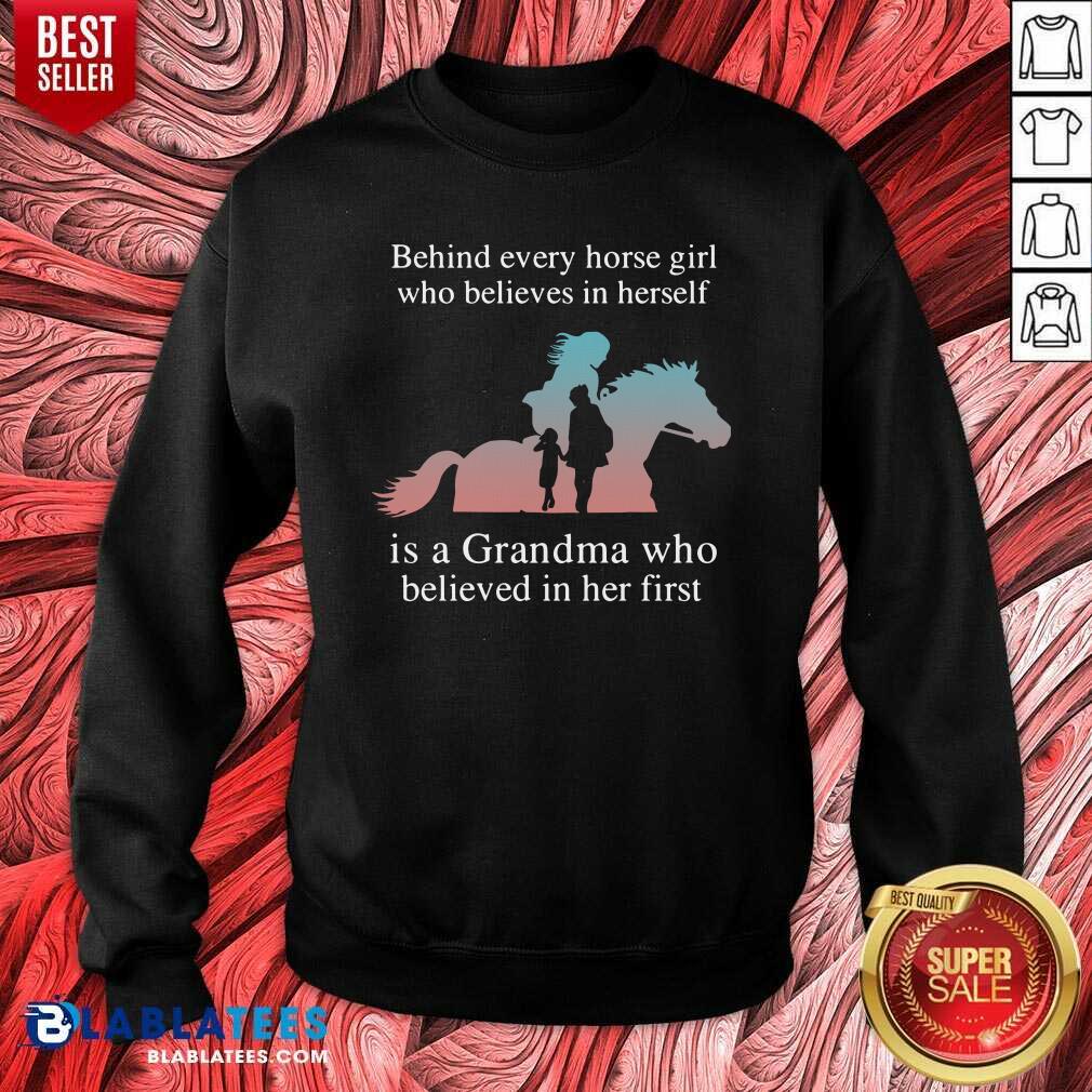 Nice Behind Every Horse Girl Who Believes In Herself Is A Grandma Who Believed In Her First Shirt - Image 2