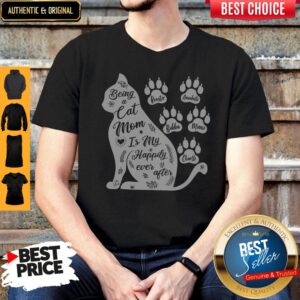 Nice Being A Cat Mom Is My Happily Ever After Shirt