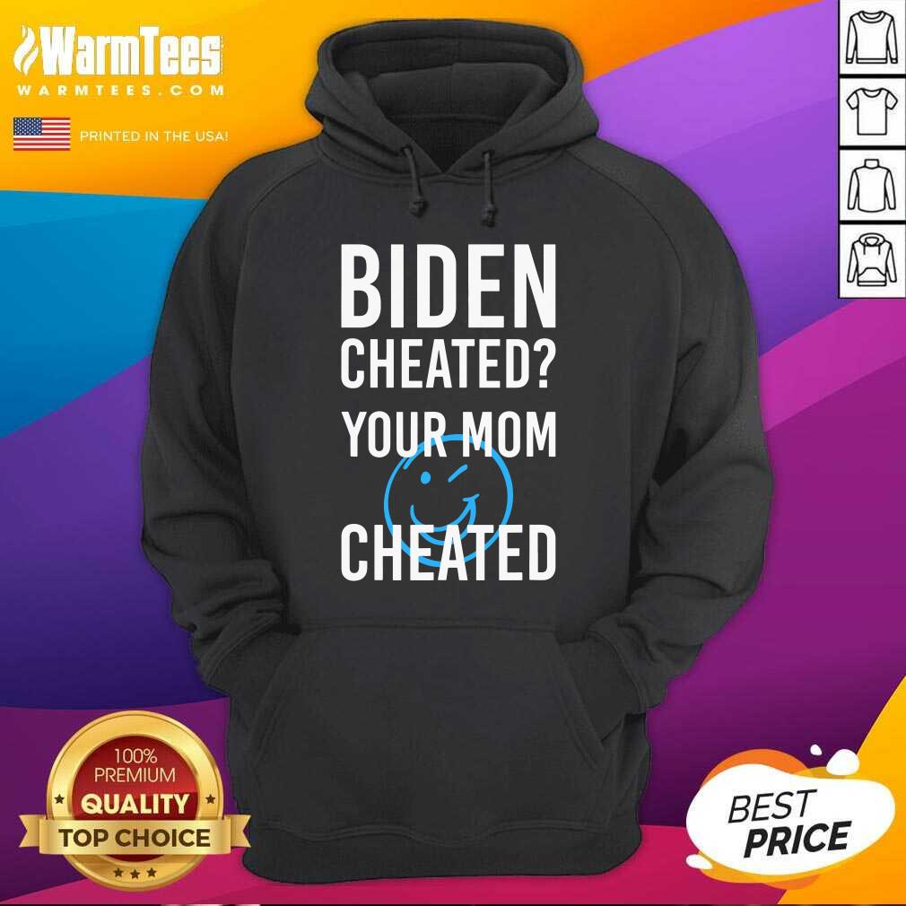 Nice Biden Cheated Your Mom Cheated 2020 Election Shirt - Image 2
