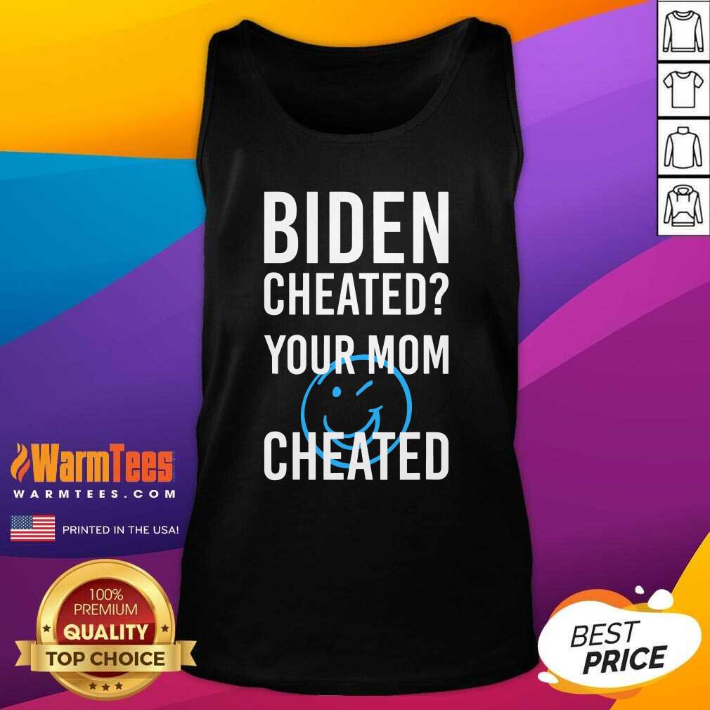 Nice Biden Cheated Your Mom Cheated 2020 Election Shirt - Image 4