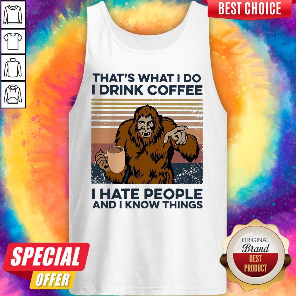 Nice Bigfoot I Drink Coffee I Hate People And I Know Things Vintage Shirt - Image 4