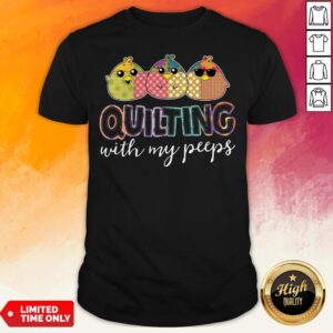 Nice Bird Quilting With My Peeps Shirt
