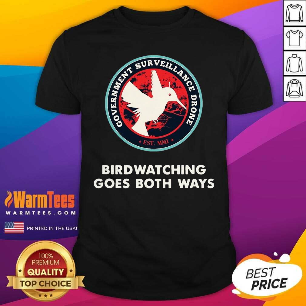 Nice Birds Birdwatching Goes Both Ways They Aren’t Real Truth Shirt