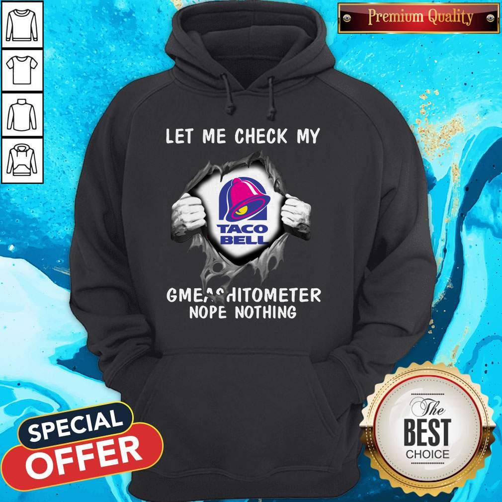 Nice Blood Inside Me Let Me Check My Taco Bell Gmeashitometer Nope Nothing Shirt - Image 2