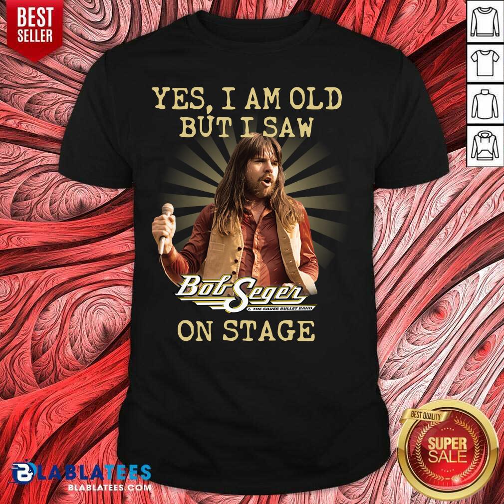 Nice Bob Segen Yes I'm Old But I Saw On Stage 2021 Shirt
