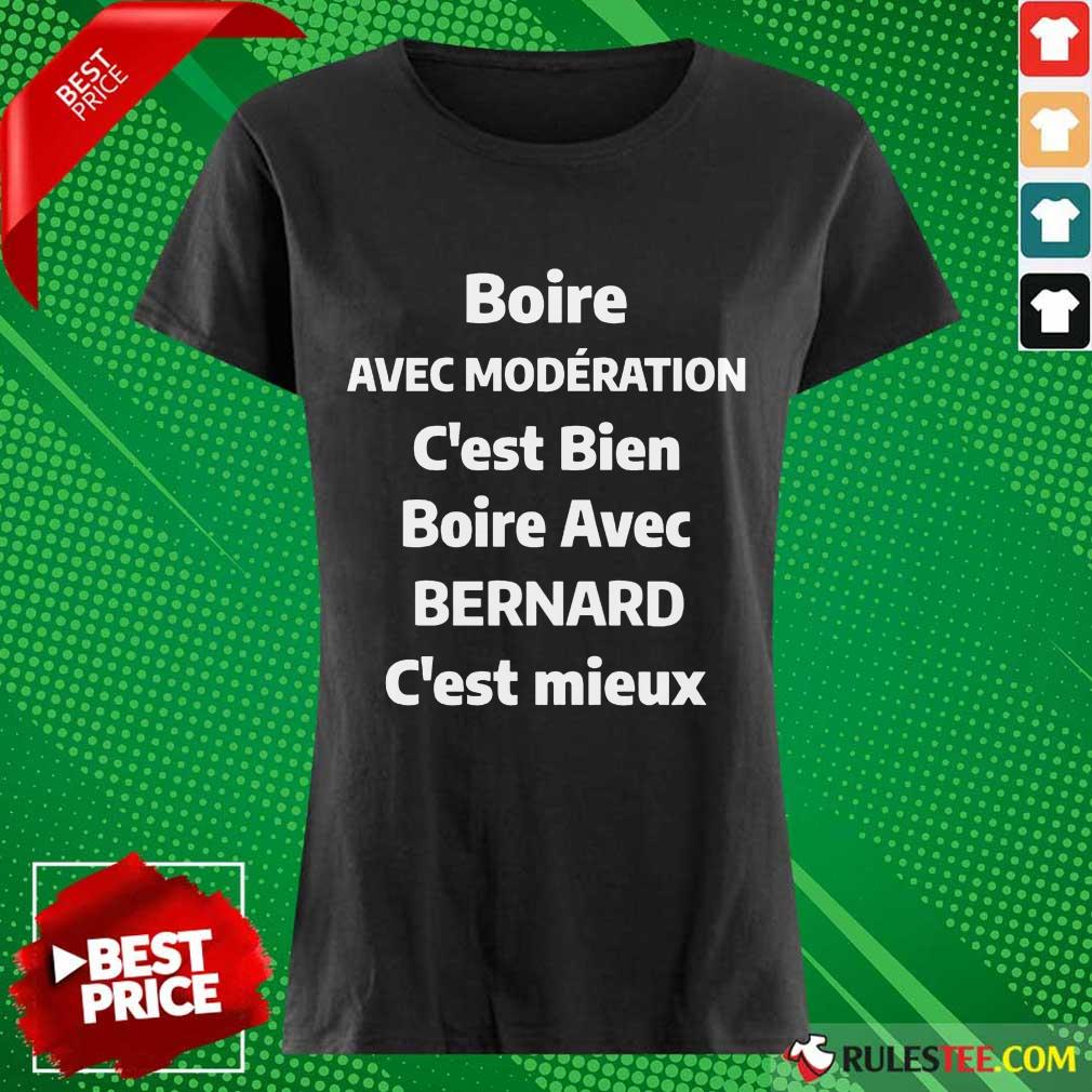 Nice Boire Avec Moderation C’est Bien Boire Avec Bernard C’est Mieux Shirt - Image 3