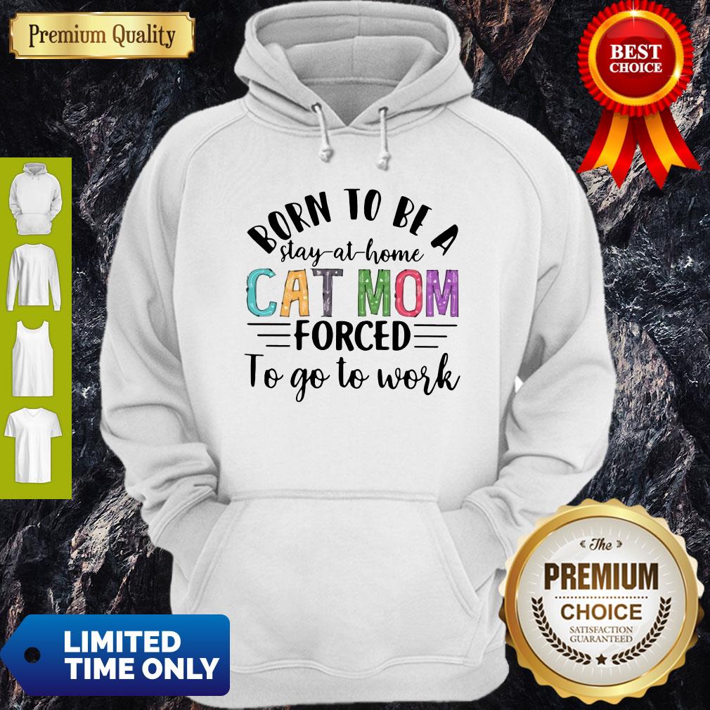 Nice Born To Be A Stay At Home Cat Mom Forced To Go To Word Mother's Day Shirt - Image 2