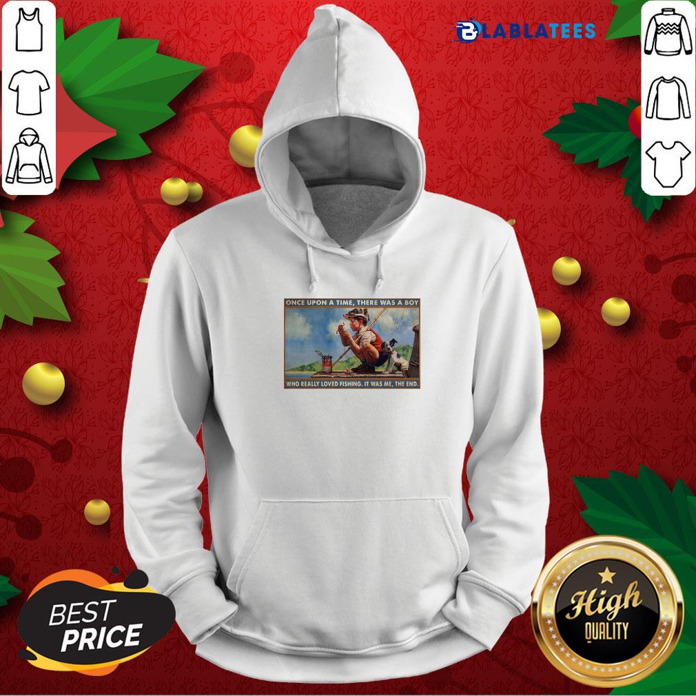 Nice Boy Loved Fishing Once Upon A Time There Was A Boy Who Really Loved Fishing It Was Me The End Shirt - Image 2