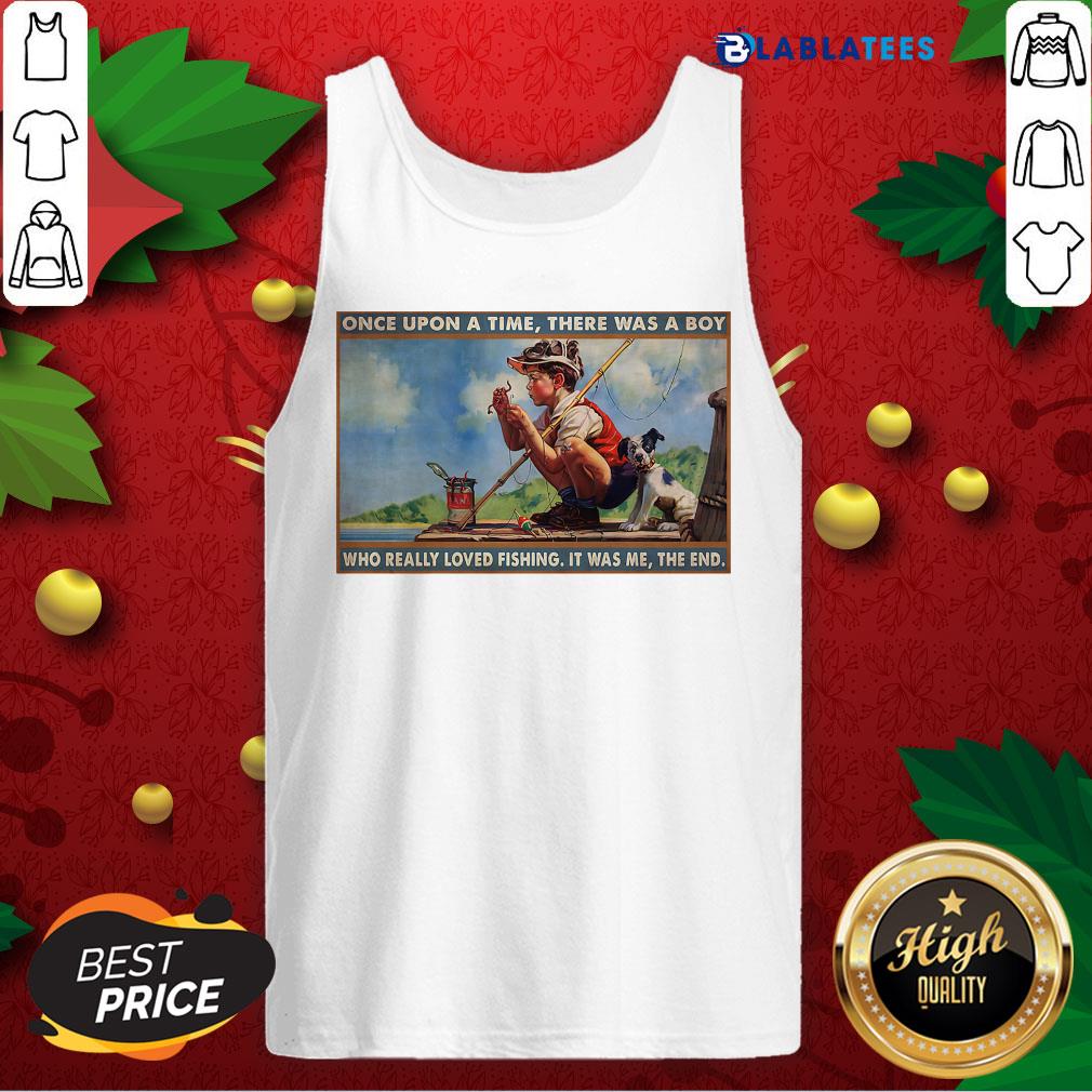 Nice Boy Loved Fishing Once Upon A Time There Was A Boy Who Really Loved Fishing It Was Me The End Shirt - Image 4