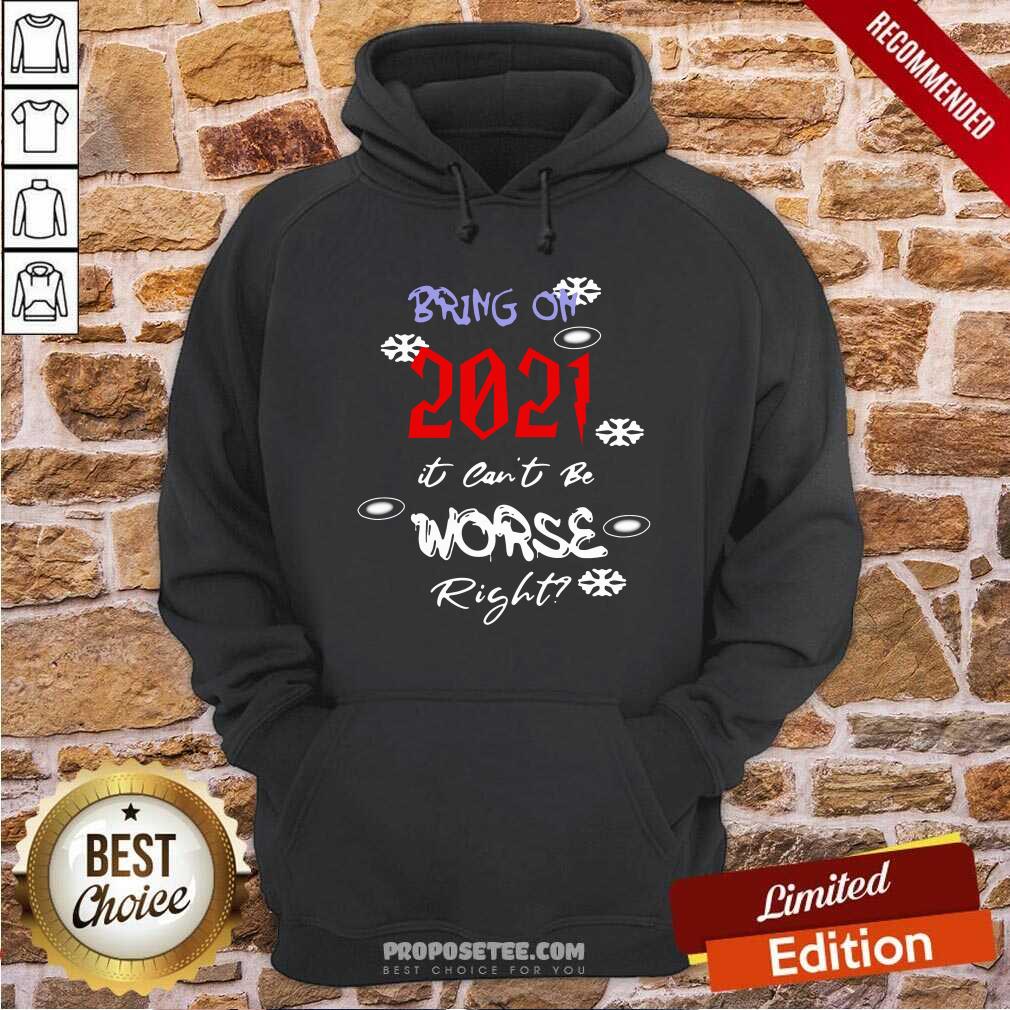Nice Bring On 2021 It Can’t Be Worse Right New Year Celebration Shirt - Image 2