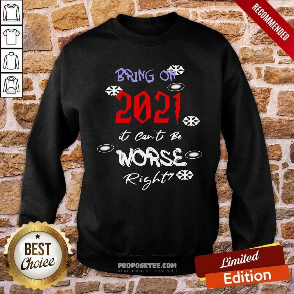 Nice Bring On 2021 It Can’t Be Worse Right New Year Celebration Shirt - Image 5