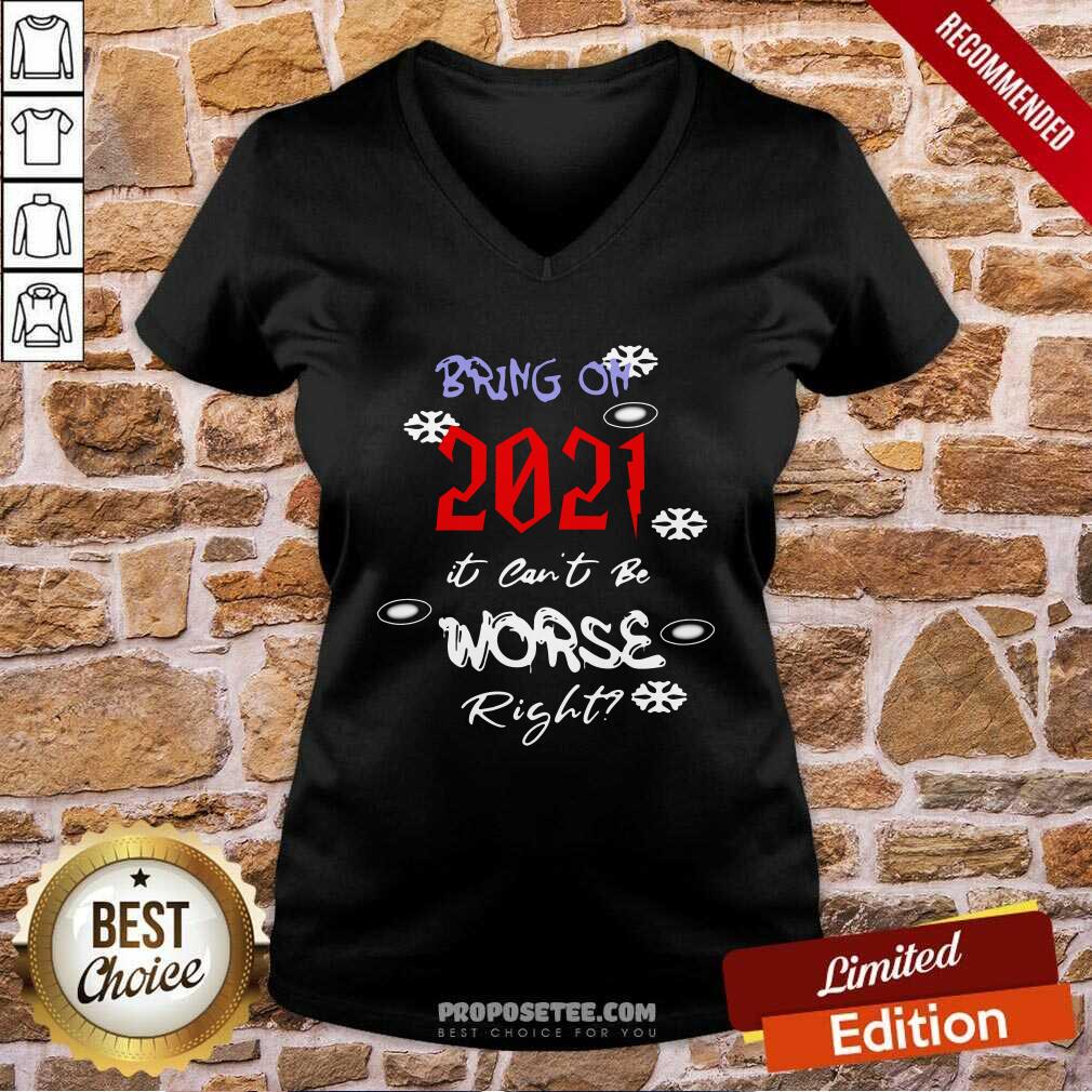 Nice Bring On 2021 It Can’t Be Worse Right New Year Celebration Shirt - Image 3