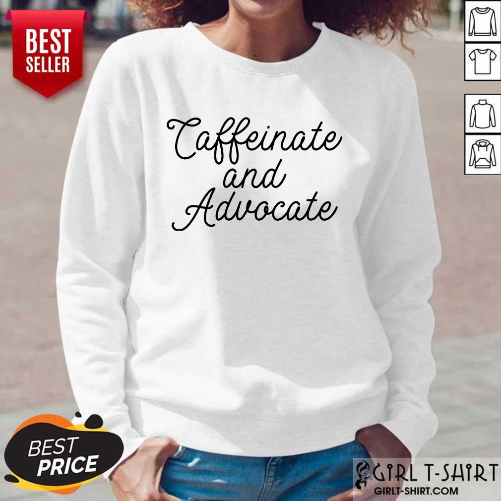 Nice Caffeinate And Advocate Shirt - Image 5