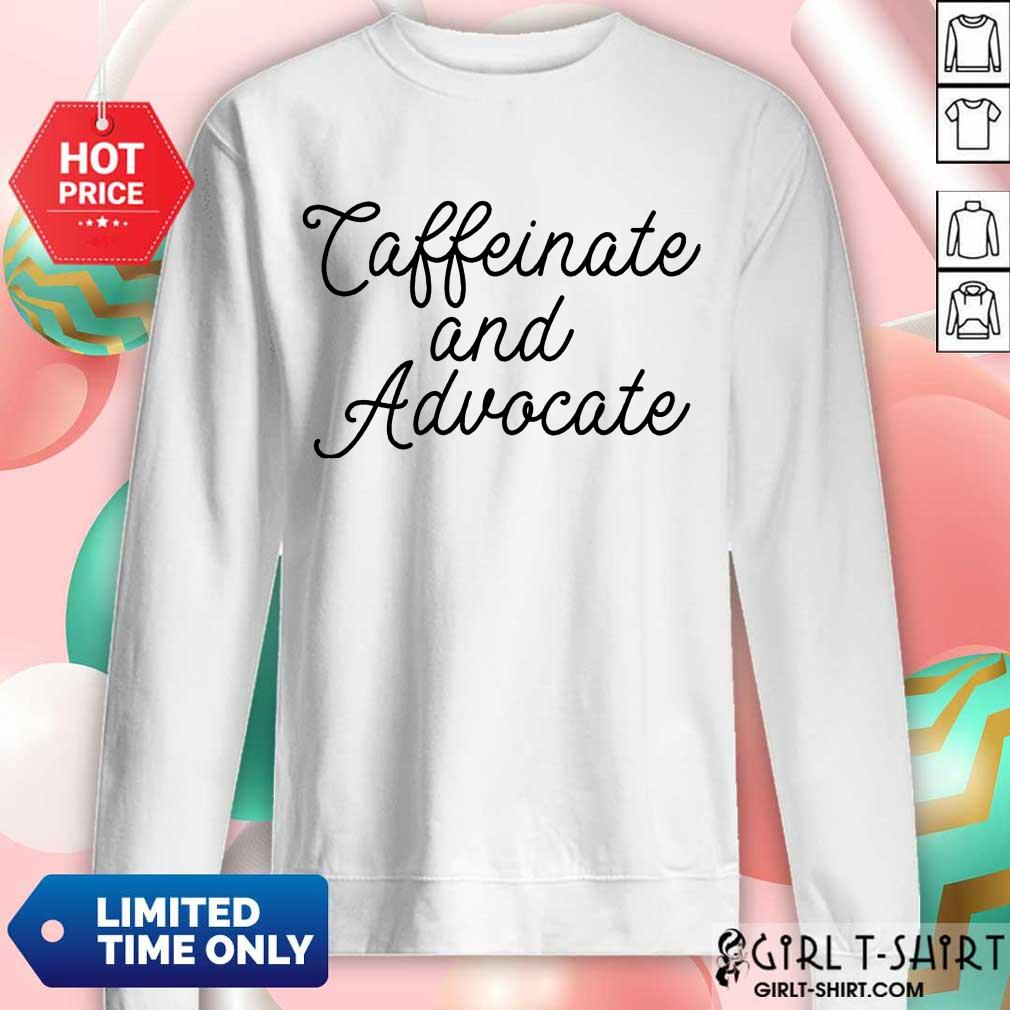 Nice Caffeinate And Advocate Shirt - Image 4