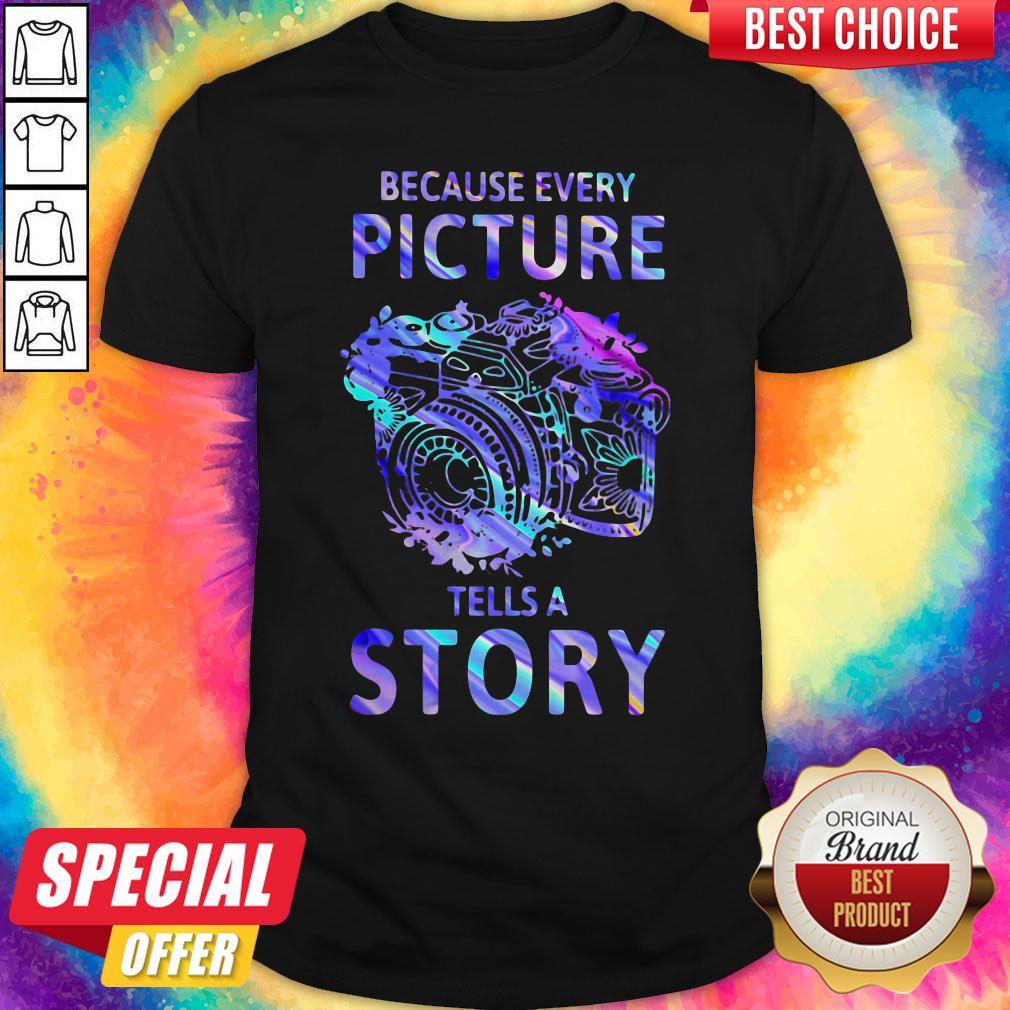 Nice Camera Because Every Picture Tells A Story Shirt