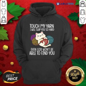 Alternative view of Nice Cat Touch My Yarn I Will Slap You So Hard Even God Won’t Be Able To Find You Shirt