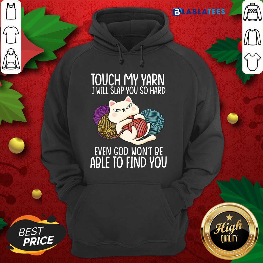Nice Cat Touch My Yarn I Will Slap You So Hard Even God Won’t Be Able To Find You Shirt - Image 2