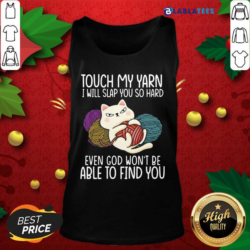 Nice Cat Touch My Yarn I Will Slap You So Hard Even God Won’t Be Able To Find You Shirt - Image 4
