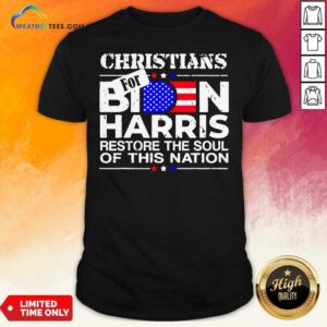 Nice Christians Biden Harris Restore The Soul Of This Nation Shirt