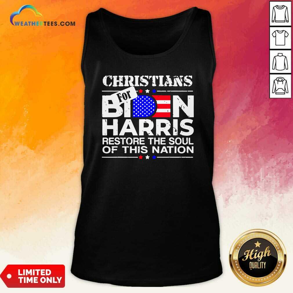 Nice Christians Biden Harris Restore The Soul Of This Nation Shirt - Image 4