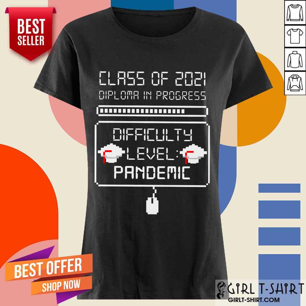 Nice Class Of 2021 Diploma In Progress Difficulty Level Pandemic Shirt - Image 2