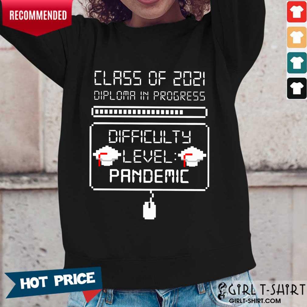 Nice Class Of 2021 Diploma In Progress Difficulty Level Pandemic Shirt - Image 5