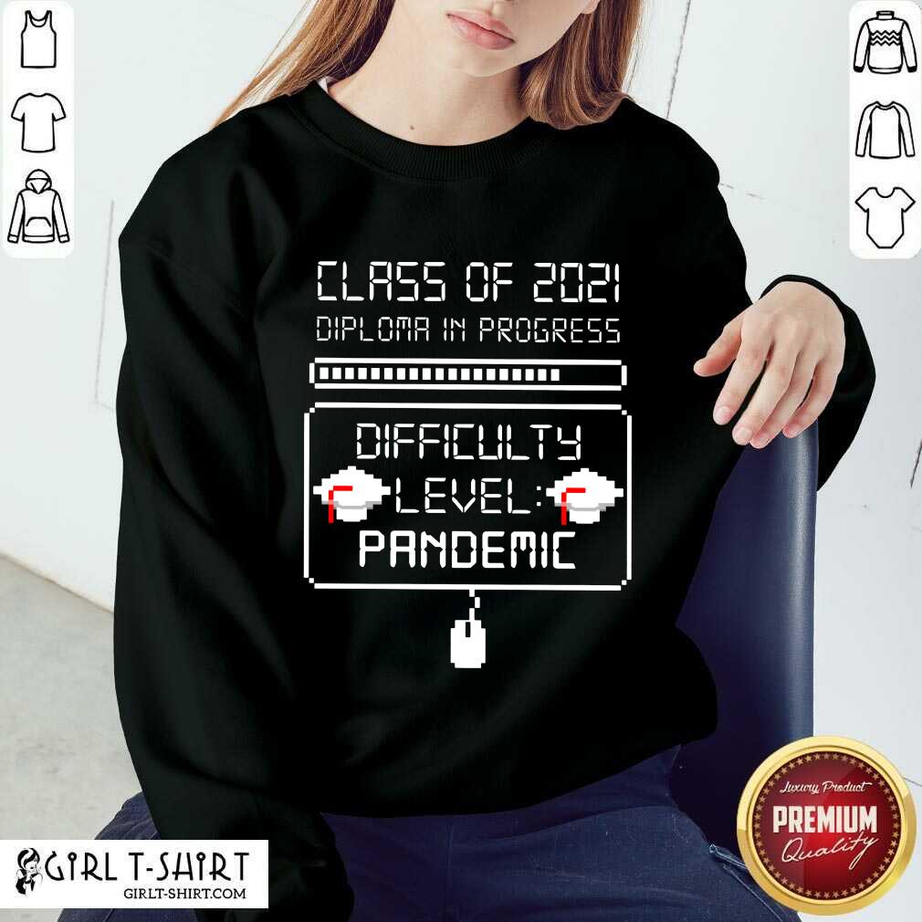 Nice Class Of 2021 Diploma In Progress Difficulty Level Pandemic Shirt - Image 4