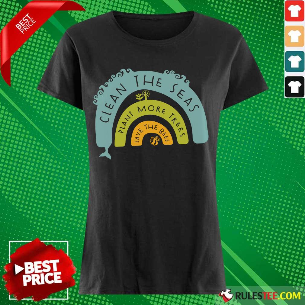 Nice Clean The Seas Plant More Trees Save The Bees Shirt - Image 4