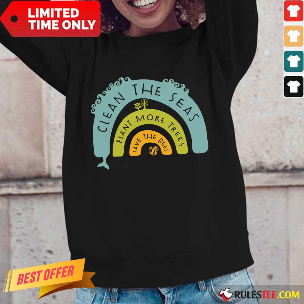 Nice Clean The Seas Plant More Trees Save The Bees Shirt - Image 3