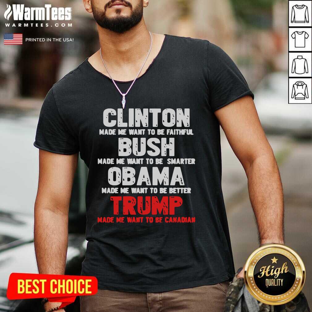 Nice Clinton Made Me Want To Faithful Bush Made Me Want To Smarter Obama Made Me Want To Be Better Trump Shirt - Image 3