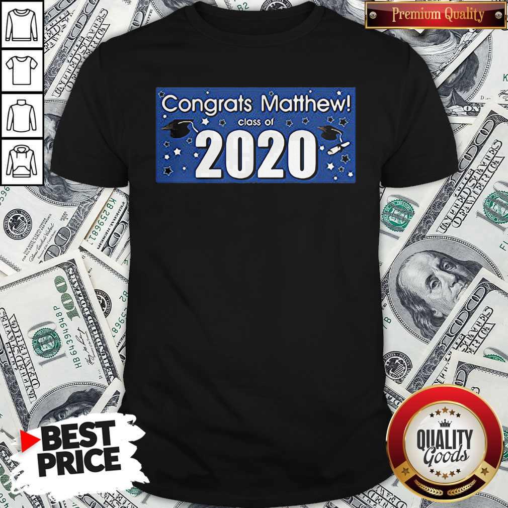 Nice Congrats Matthew Class Of 2020 Shirt